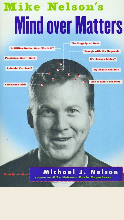 Mike Nelson’s Mind Over Matters by Michael J. Nelson
