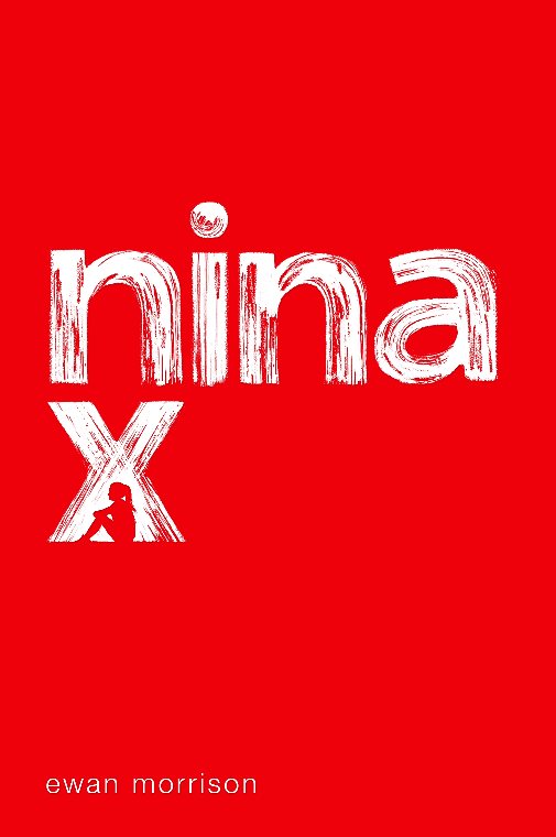 Nina X by Ewan Morrison